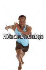 Nice opinion, unfortunately I have to touch you.jpeg