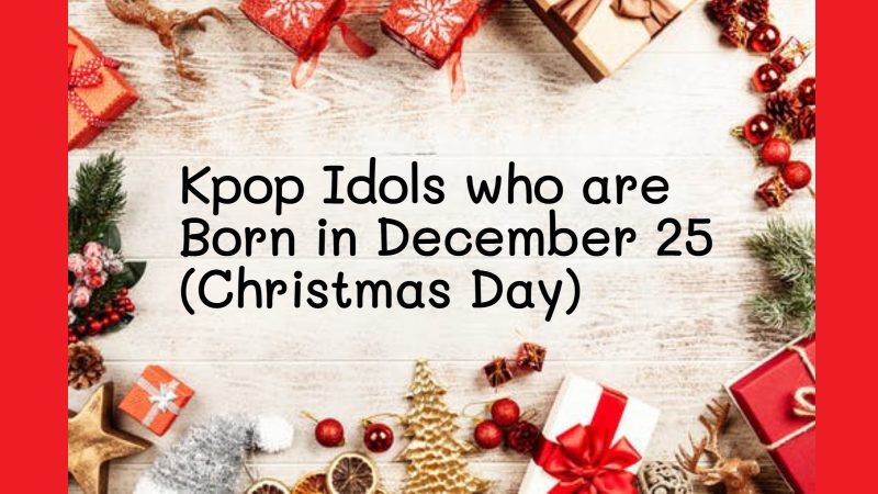 Kpop idols who were born on Christmas Day (Dec. 25) (Updated!) - Kpop