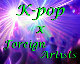 K-Pop Collaborations With Foreign Artists Part 1 (Updated!) - Kpop Profiles