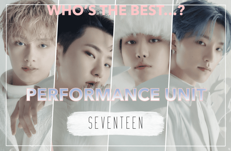 Who is the best… (Seventeen Performance Unit) (Updated!) - Kpop Profiles