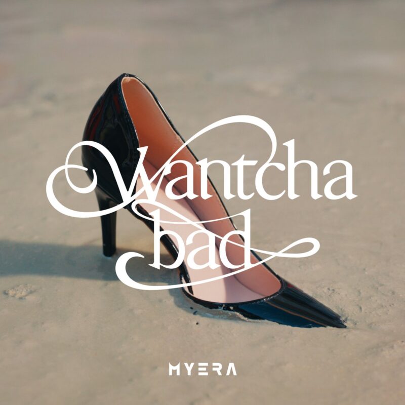 MYERA Wantcha bad