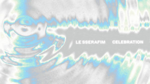 LE SSERAFIM CELEBRATION