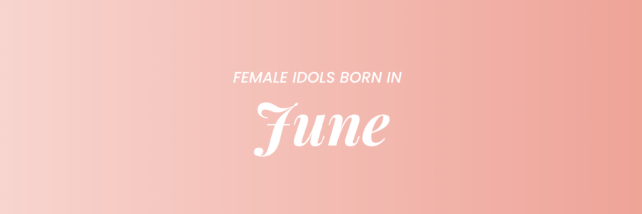 Female K-Pop Idols Born In June banner